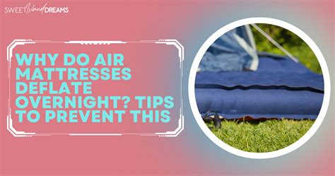 Why Air Mattresses Deflate Overnight, and How to。